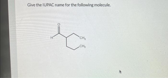 Give The Iupac Name For The Following Molecule 1