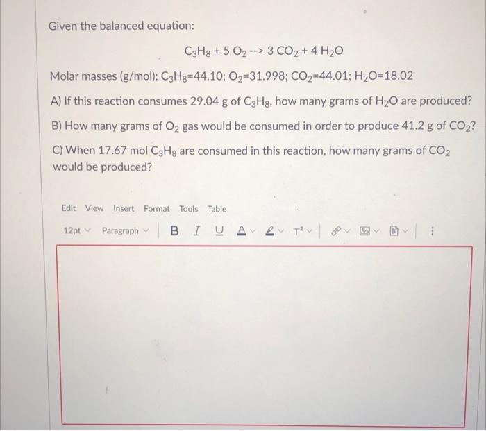 Given The Balanced Equation C3h8 5 O2 3 Co2 4 H20 Molar Masses G Mol C3h8 44 10 O2 31 998 Co2 44 01 H2o 18 1