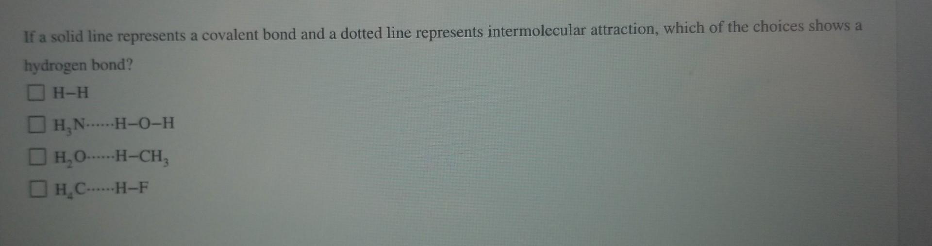 If A Solid Line Represents A Covalent Bond And A Dotted Line Represents Intermolecular Attraction Which Of The Choices 1