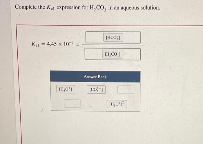 Complete The Kal Expression For H2 Co3 In An Aqueous Solution Kal 4 45 10 7 1
