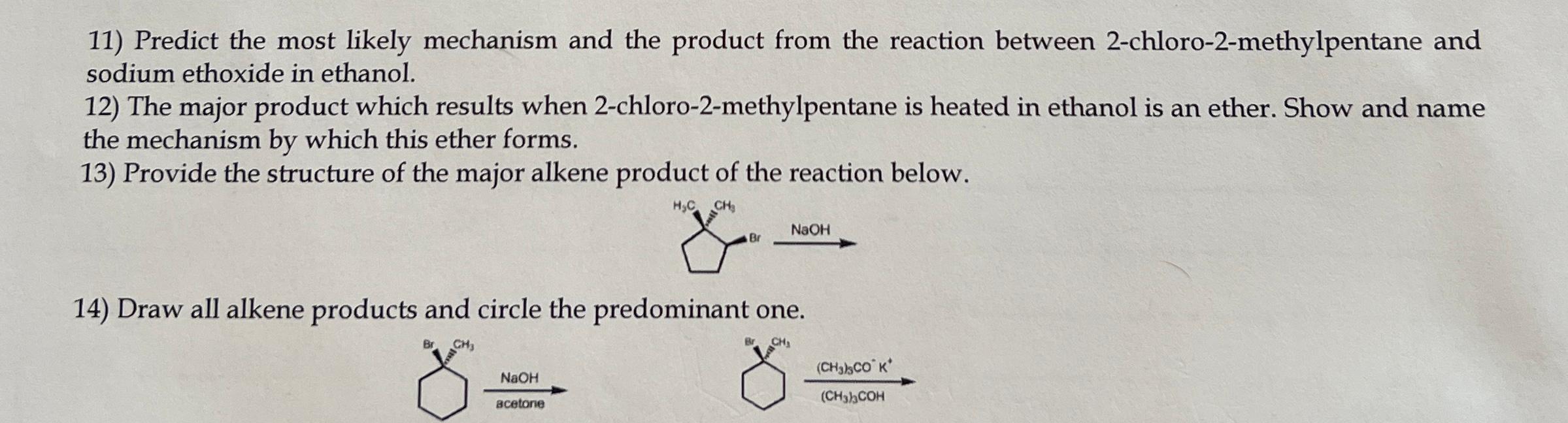 11 Predict The Most Likely Mechanism And The Product From The Reaction Between 2 Chloro 2 Methylpentane And Sodium Etho 1