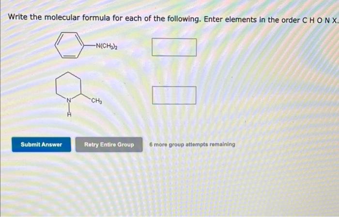 Write The Molecular Formula For Each Of The Following Enter Elements In The Order C Ho N X 6 More Group Attempts Remai 1