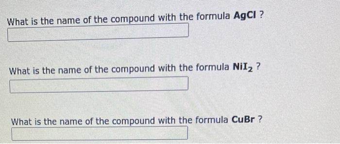 What Is The Name Of The Compound With The Formula Agcl What Is The Name Of The Compound With The Formula Nii2 What I 1