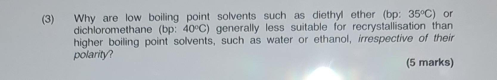 Why Are Low Boiling Point Solvents Such As Diethyl Ether Bp 35 C Or Dichloromethane Bp 40 C Generally Less Suitabl 1