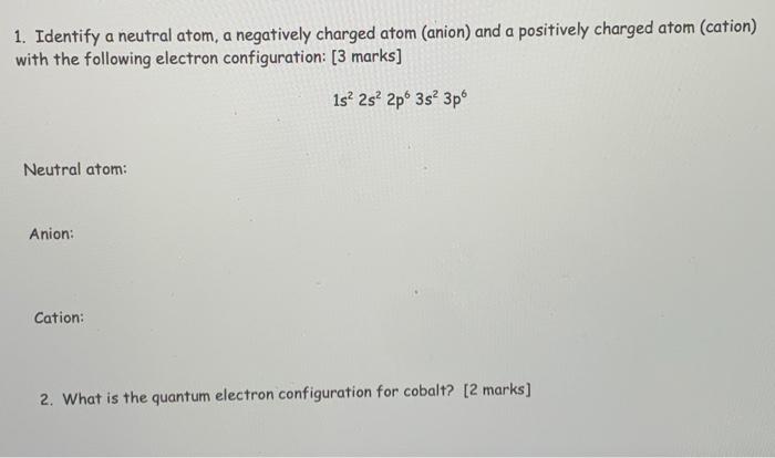 1 Identify A Neutral Atom A Negatively Charged Atom Anion And A Positively Charged Atom Cation With The Following 1