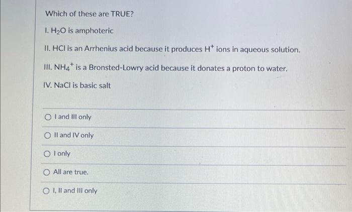 Which Of These Are True I H2 O Is Amphoteric Ii Hclis An Arrhenius Acid Because It Produces H Ions In Aqueous Soluti 1