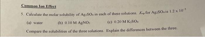 5 Calculate The Molar Solubility Of Ag2 So4 In Each Of These Solutions K P For Ag2 So4 Is 1 2 10 5 A Water B 0 1