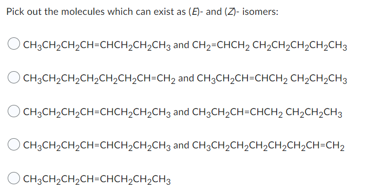 Pick Out The Molecules Which Can Exist As E And Z Isomers Ch3 Ch2 Ch2 Ch Chch2 Ch2 Ch3 And Ch2 Chch2 Ch2 Ch2 1