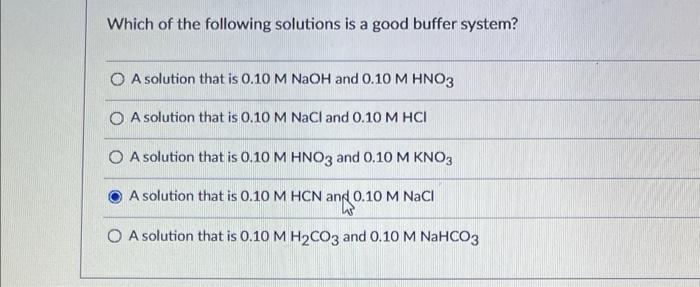 Which Of The Following Solutions Is A Good Buffer System A Solution That Is 0 10mnaoh And 0 10mhno3 A Solution That Is 1