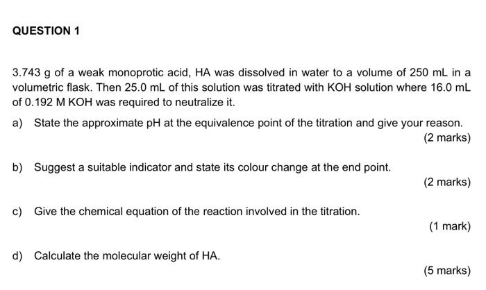 3 743 G Of A Weak Monoprotic Acid Ha Was Dissolved In Water To A Volume Of 250 Ml In A Volumetric Flask Then 25 0 Ml O 1