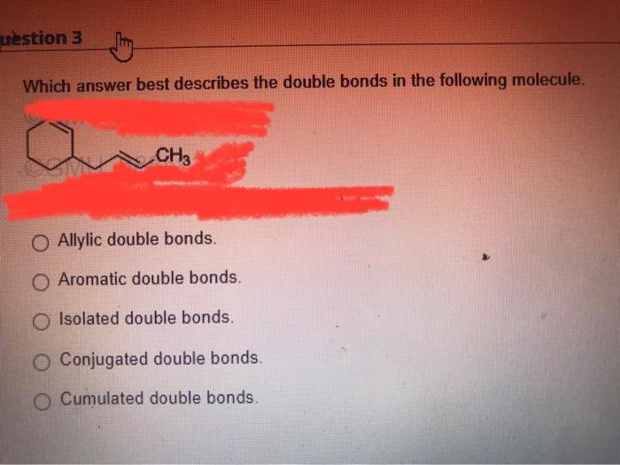 Which Answer Best Describes The Double Bonds In The Following Molecule Allylic Double Bonds Aromatic Double Bonds Iso 1