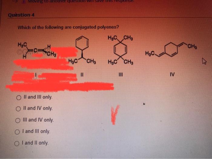 Which Of The Following Are Conjugated Polyenes Iii Iv Ii And Iii Only Ii And Iv Only Iii And Iv Only I And Iii Only 1