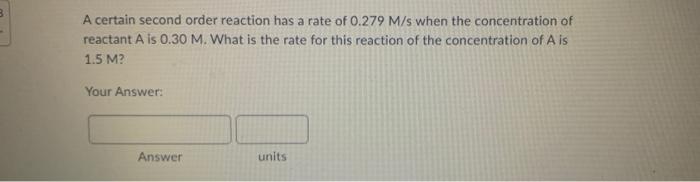 A Certain Second Order Reaction Has A Rate Of 0 279m S When The Concentration Of Reactant A Is 0 30m What Is The Rate F 1