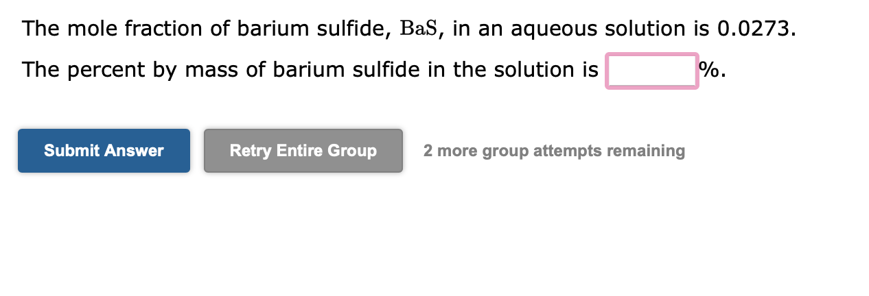 The Mole Fraction Of Barium Sulfide Bas In An Aqueous Solution Is 0 0273 The Percent By Mass Of Barium Sulfide In The 1