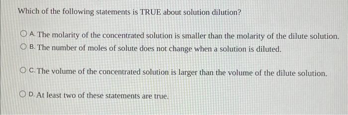 Which Of The Following Statements Is True About Solution Dilution A The Molarity Of The Concentrated Solution Is Small 1