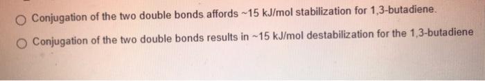 Conjugation Of The Two Double Bonds Affords 15 Kj Mol Stabilization For 1 3 Butadiene Conjugation Of The Two Double Bo 2