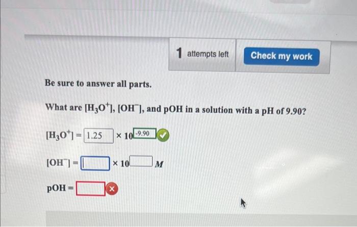 Be Sure To Answer All Parts What Are H3 O Oh And Poh In A Solution With A Ph Of 9 90 H3 O Oh Poh 10 10 1