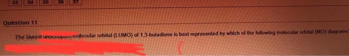 Thelowest Unocuasnug Nolecular Orbital Lumo Of 1 3 Butadiene Is Best Represented By Which Of The Following Molecular O 1