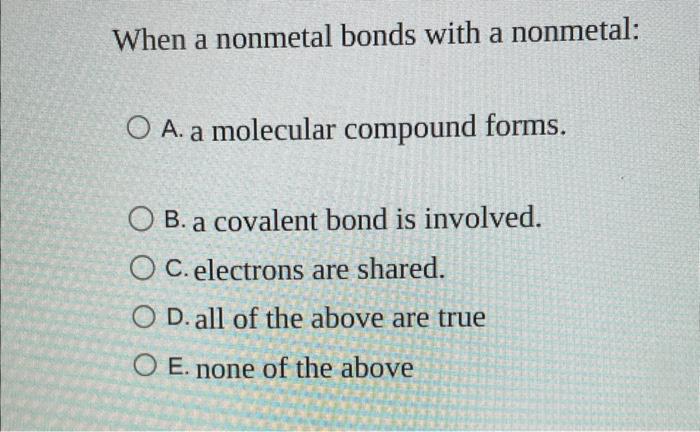 When A Nonmetal Bonds With A Nonmetal A A Molecular Compound Forms B A Covalent Bond Is Involved C Electrons Are S 1