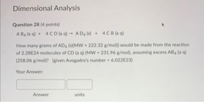 Dimensional Analysis Question 28 4 Points Ab4 Aq 4cd Aq Ad4 S 4cb Aq How Many Grams Of Ad4 S Mw 222 32 G Mol 1