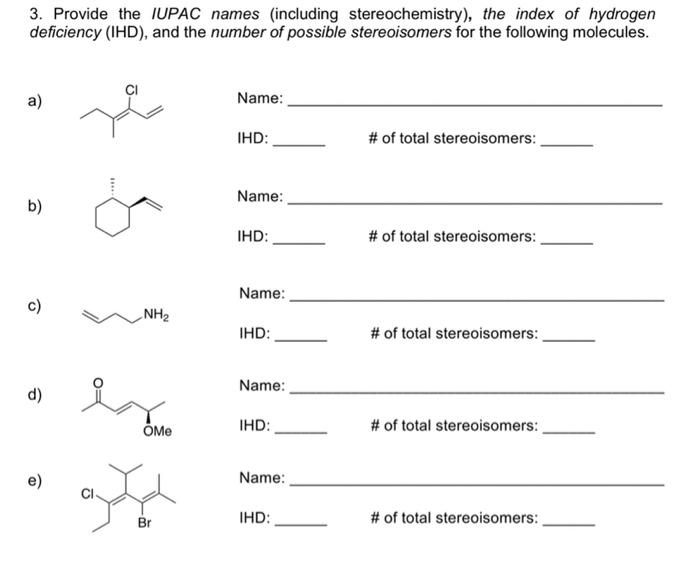 3 Provide The Iupac Names Including Stereochemistry The Index Of Hydrogen Deficiency Ihd And The Number Of Possib 1