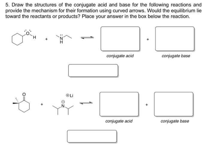 5 Draw The Structures Of The Conjugate Acid And Base For The Following Reactions And Provide The Mechanism For Their Fo 1