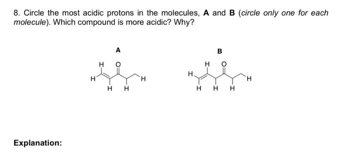 8 Circle The Most Acidic Protons In The Molecules A And B Circle Only One For Each Molecule Which Compound Is More 1