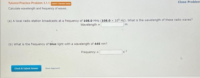 Tutored Practice Problem 3 1 1 Close Problen Caiculate Wavelength And Frequency Of Waves A A Local Radio Station Broa 1