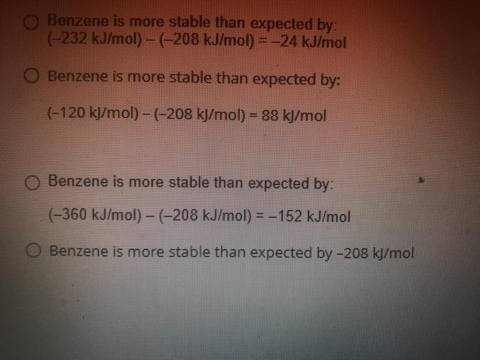 What Do We Leam From The Figure 232 Kj Mol 208 Kj Mol 24 Kj Mol Benzene Is More Stable Than Expected By 120 K 2