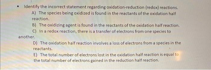 Identify The Incorrect Statement Regarding Oxidation Reduction Redox Reactions A The Species Being Oxidized Is Fou 1