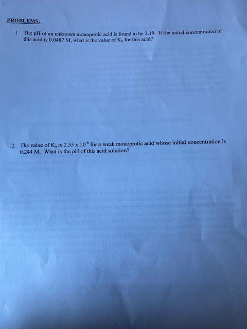 1 The Ph Ok An Unkrown Monoprotic Acid Is Found To Be 3 19 If The Instial Concentration Of This Acid Is 0 0487m What 1