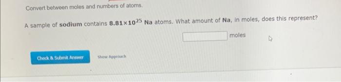 Convert Between Moles And Numbers Of Atoms A Sample Of Sodium Contains 8 81 1025 Na Atoms What Amount Of Na In Moles 1