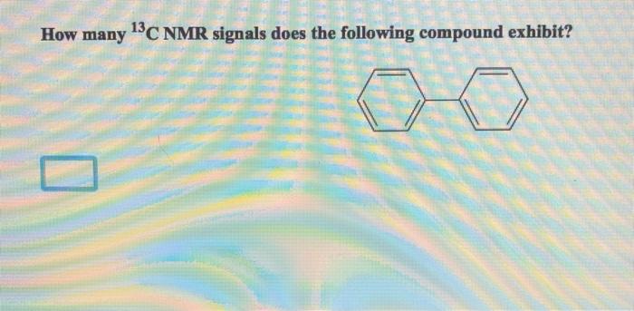 How Many 13 C Nmr Signals Does The Following Compound Exhibit 2