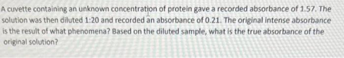 A Cuvette Containing An Unknown Concentration Of Protein Gave A Recorded Absorbance Of 1 57 The Solution Was Then Dilut 1