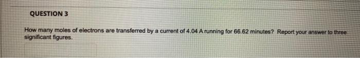 How Many Moles Of Electrons Are Transferred By A Current Of 4 04 A Running For 66 62 Minutes Report Your Answer To Thre 1