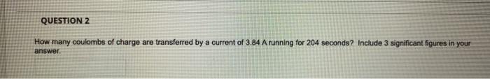 How Many Coulombs Of Charge Are Transferred By A Current Of 3 84 A Running For 204 Seconds Include 3 Significant Figure 1