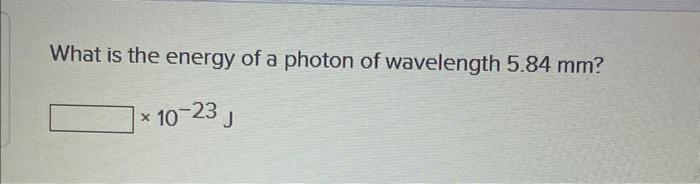 What Is The Energy Of A Photon Of Wavelength 5 84 Mm 10 23 J At A Particular Location And Time Sunight Is Measured O 2