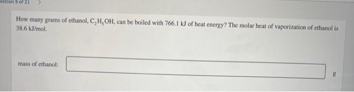 How Many Grams Of Ethanol C2 H5 Oh1 Can Be Boiled With 766 1 Kj Of Heat Energy The Molar Heat Of Vaporization Of Etha 1