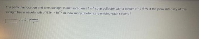 At A Particular Locotion And Time Sunlight Is Measured On A 1 M Solar Collector With A Power Of 1216 W If The Peak Int 1