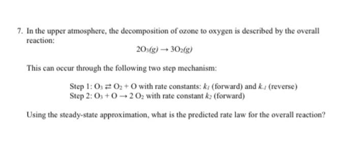 7 In The Upper Atmosphere The Decomposition Of Ozone To Oxygen Is Described By The Overall Reaction 2o3 G 3o2 G 2