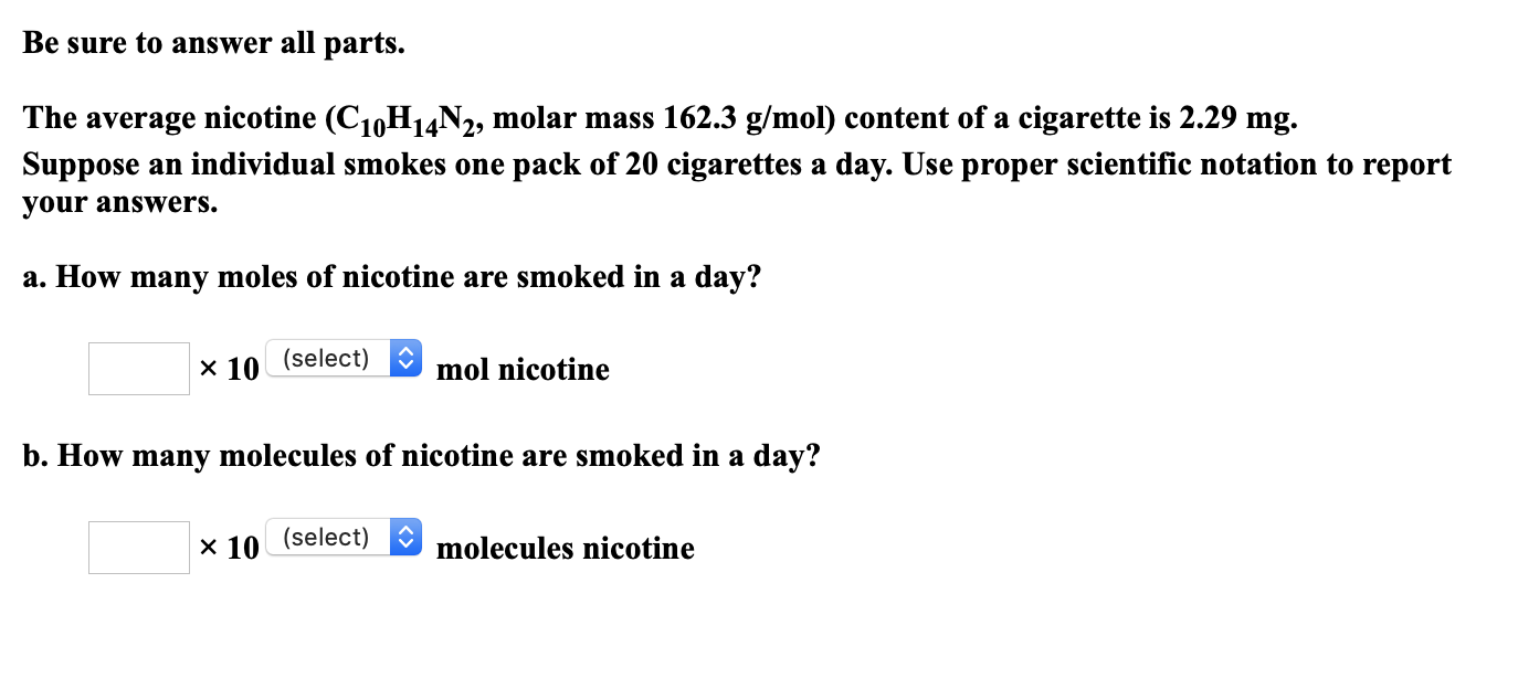 Be Sure To Answer All Parts The Average Nicotine C10 H14 N2 Molar Mass 162 3 G Mol Content Of A Cigarette Is 2 29m 1