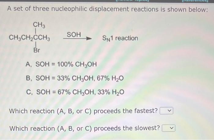 A Set Of Three Nucleophilic Displacement Reactions Is Shown Below Sn 1 Reaction A Soh 100 Ch3 Oh B Soh 33 Ch3 Oh 67 H 1