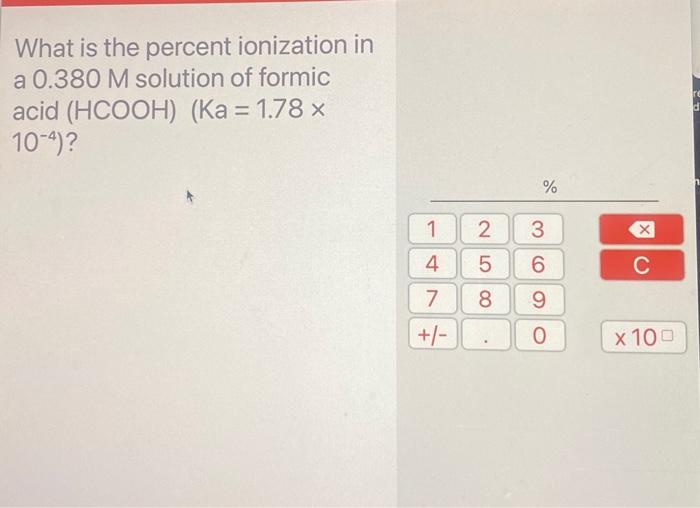 What Is The Percent Ionization In A 0 380m Solution Of Formic Acid Hcooh Ka 1 78 10 4 1