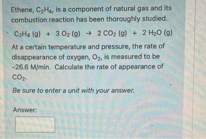 Ethene C2 H4 Is A Component Of Natural Gas And Its Combustion Reaction Has Been Thoroughly Studied C2 H4 G 3o2 1