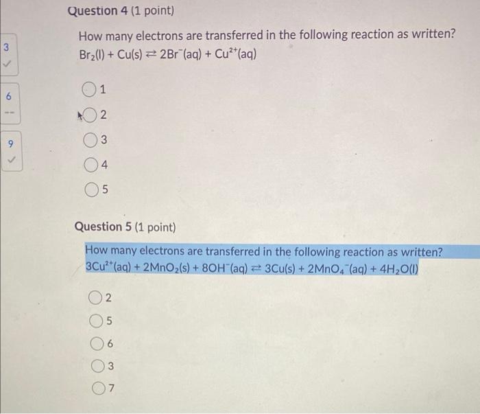 How Many Electrons Are Transferred In The Following Reaction As Written Br2 L Cu S 2br Aq Cu2 Aq 1 5 3 4 5 Quest 1