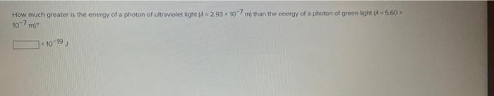 What Is The Energy Of A Photon Of Wavelength 5 84 Mm 10 23 J What Is The Energy Of A Photon Of Green Light With A Fre 6
