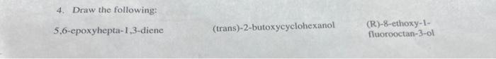 2 Provide A Name For The Following Molecules 4 Draw The Following 5 6 Epoxyhepta 1 3 Diene Trans 2 Butoxycyclohex 2