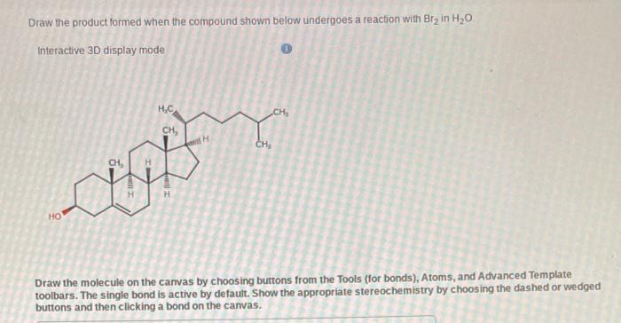 Draw The Product Lormed When The Compound Shown Below Undergoes A Reaction With Br2 In H2 O Interactive 3d Display Mod 1
