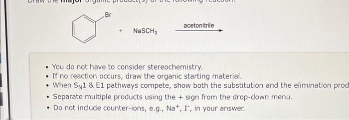 You Do Not Have To Consider Stereochemistry If No Reaction Occurs Draw The Organic Starting Material When Sn 1 1