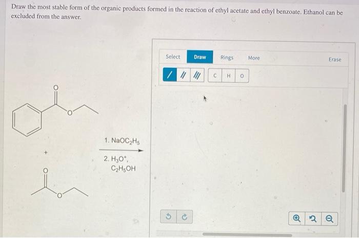 Draw The Most Stable Form Of The Organic Products Formed In The Reaction Of Ethyl Acetate And Ethyl Benzoate Ethanol Ca 1
